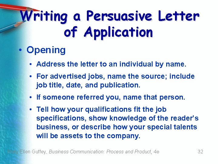 Writing a Persuasive Letter of Application • Opening • Address the letter to an