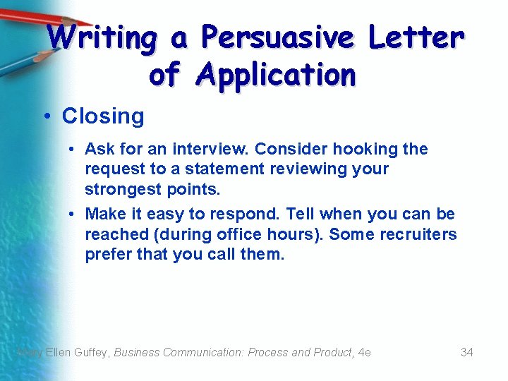 Writing a Persuasive Letter of Application • Closing • Ask for an interview. Consider