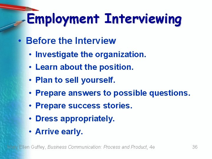 Employment Interviewing • Before the Interview • Investigate the organization. • Learn about the