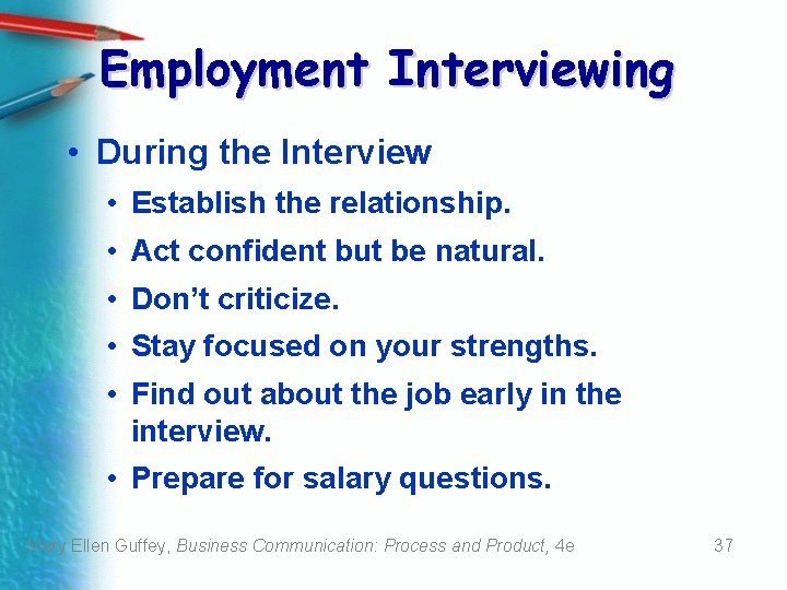 Employment Interviewing • During the Interview • Establish the relationship. • Act confident but