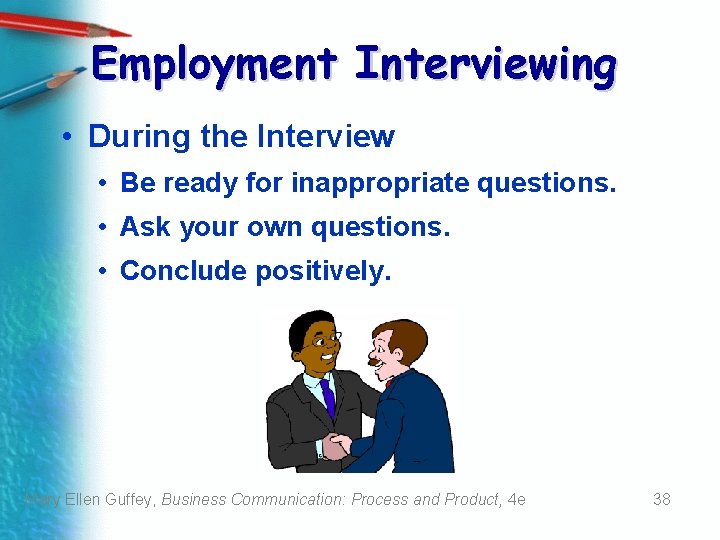 Employment Interviewing • During the Interview • Be ready for inappropriate questions. • Ask