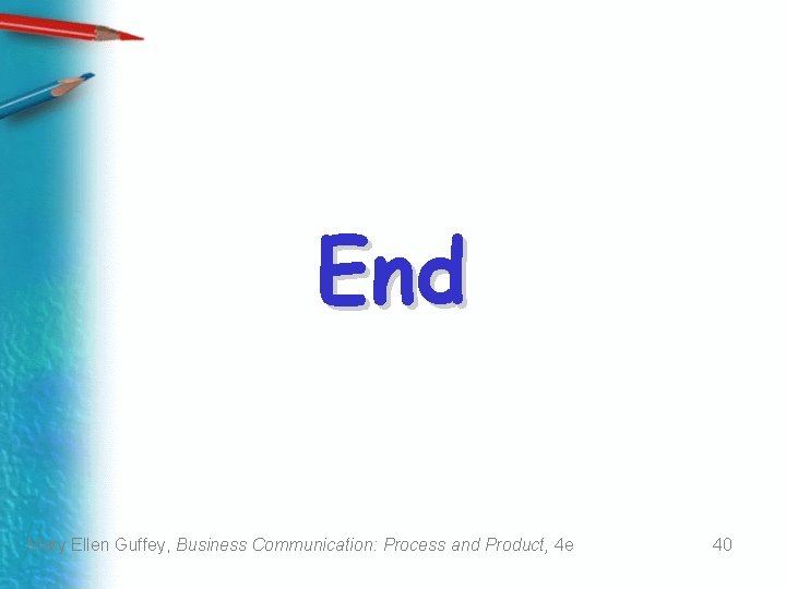 End Mary Ellen Guffey, Business Communication: Process and Product, 4 e 40 