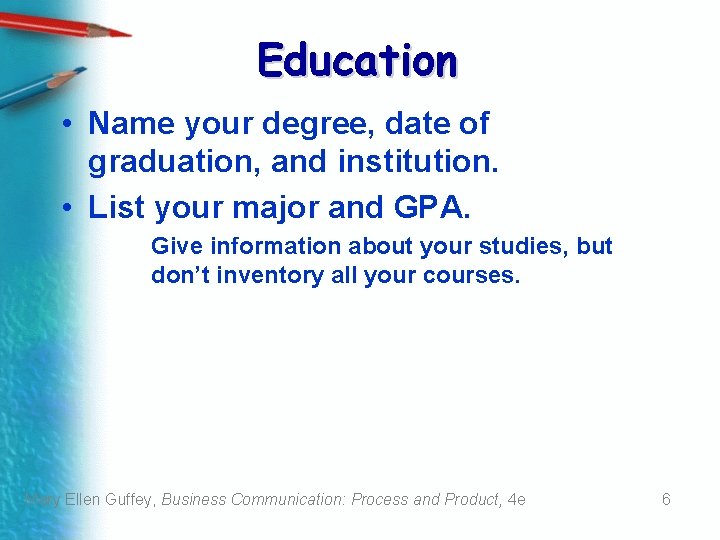 Education • Name your degree, date of graduation, and institution. • List your major
