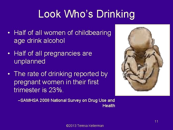 Look Who’s Drinking • Half of all women of childbearing age drink alcohol •