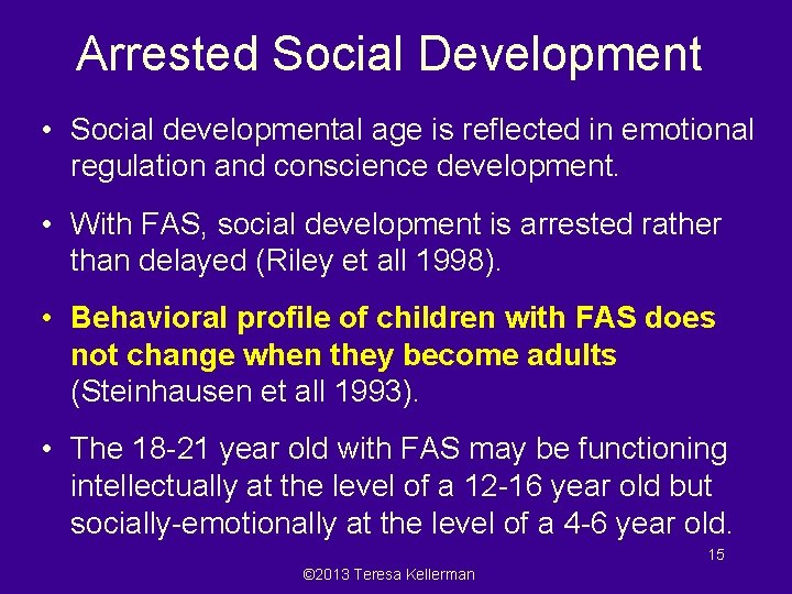 Arrested Social Development • Social developmental age is reflected in emotional regulation and conscience