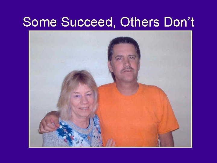 Some Succeed, Others Don’t • Some adults with FASD succeed, others fall into the