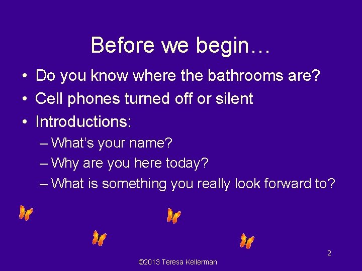 Before we begin… • Do you know where the bathrooms are? • Cell phones