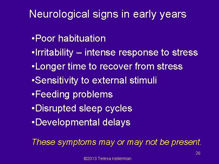 Neurological signs in early years • Poor habituation • Irritability – intense response to