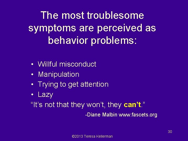 The most troublesome symptoms are perceived as behavior problems: • Willful misconduct • Manipulation