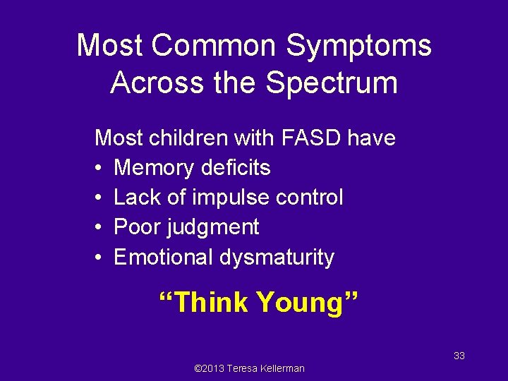 Most Common Symptoms Across the Spectrum Most children with FASD have • Memory deficits