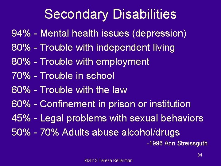 Secondary Disabilities 94% - Mental health issues (depression) 80% - Trouble with independent living
