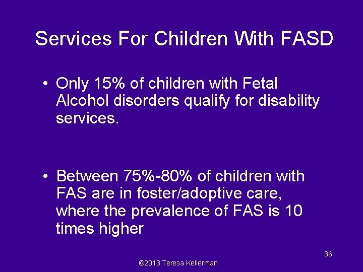 Services For Children With FASD • Only 15% of children with Fetal Alcohol disorders