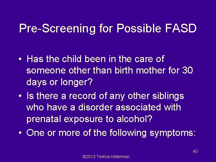 Pre-Screening for Possible FASD • Has the child been in the care of someone