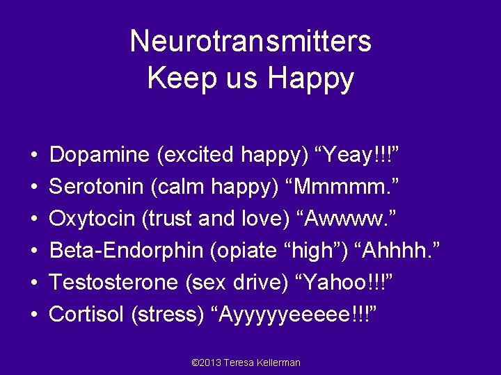 Neurotransmitters Keep us Happy • • • Dopamine (excited happy) “Yeay!!!” Dopamine (excited happy)