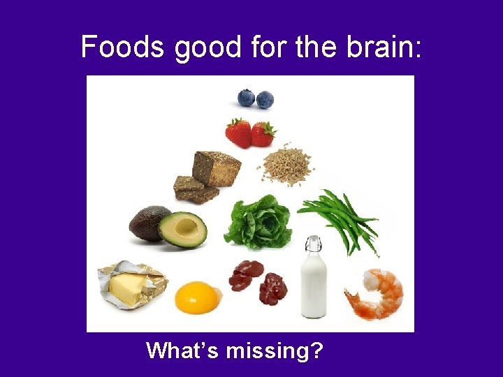 Foods good for the brain: Healthy Food Pyramid What’s missing? 