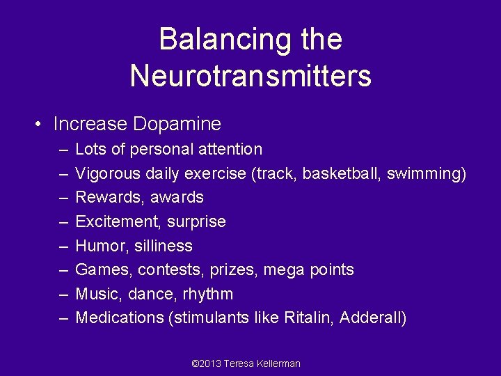 Balancing the Neurotransmitters • Increase Dopamine – – – – Lots of personal attention