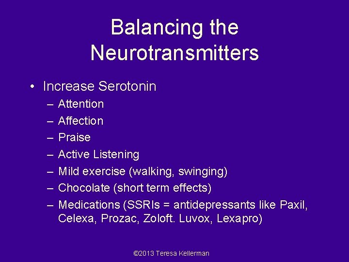Balancing the Neurotransmitters • Increase Serotonin – – – – Attention Affection Praise Active