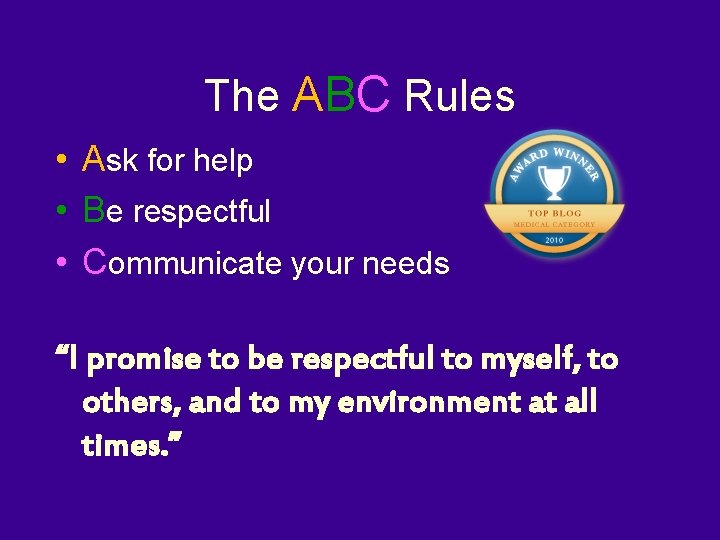 The ABC Rules • Ask for help • Be respectful • Communicate your needs