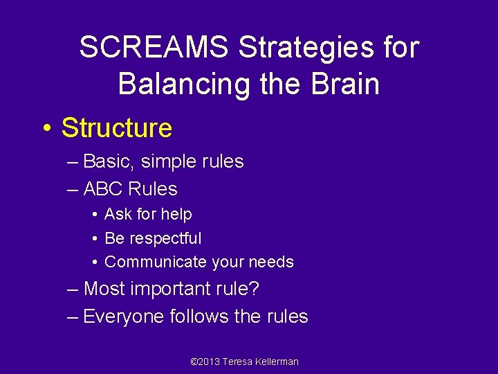 SCREAMS Strategies for Balancing the Brain • Structure – Basic, simple rules – ABC