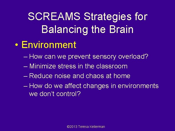 SCREAMS Strategies for Balancing the Brain • Environment – How can we prevent sensory