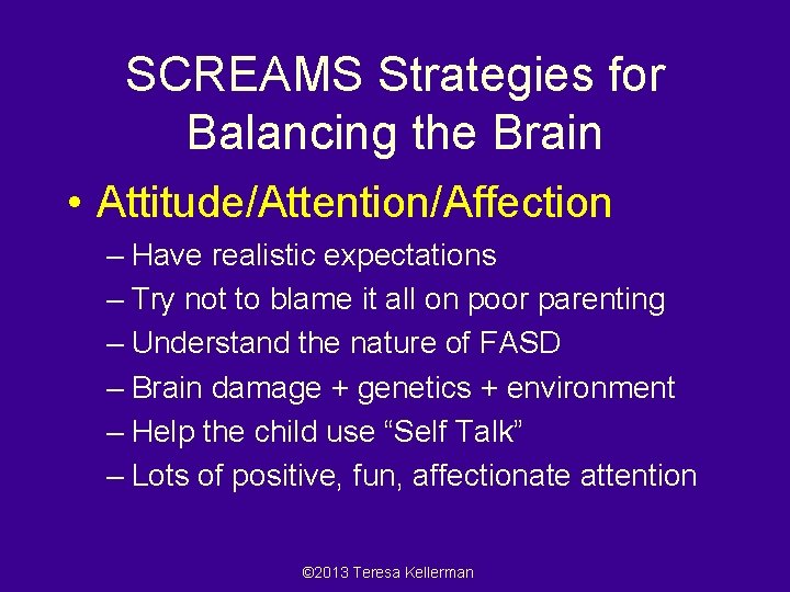 SCREAMS Strategies for Balancing the Brain • Attitude/Attention/Affection – Have realistic expectations – Try
