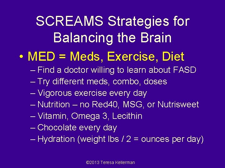 SCREAMS Strategies for Balancing the Brain • MED = Meds, Exercise, Diet – Find