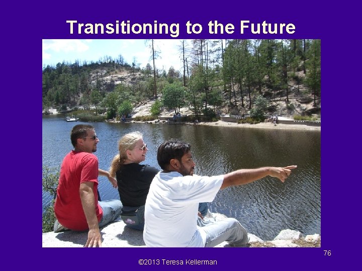 Transitioning to the Future Presentation by Teresa Kellerman Fetal Alcohol Resource Center 76 ©
