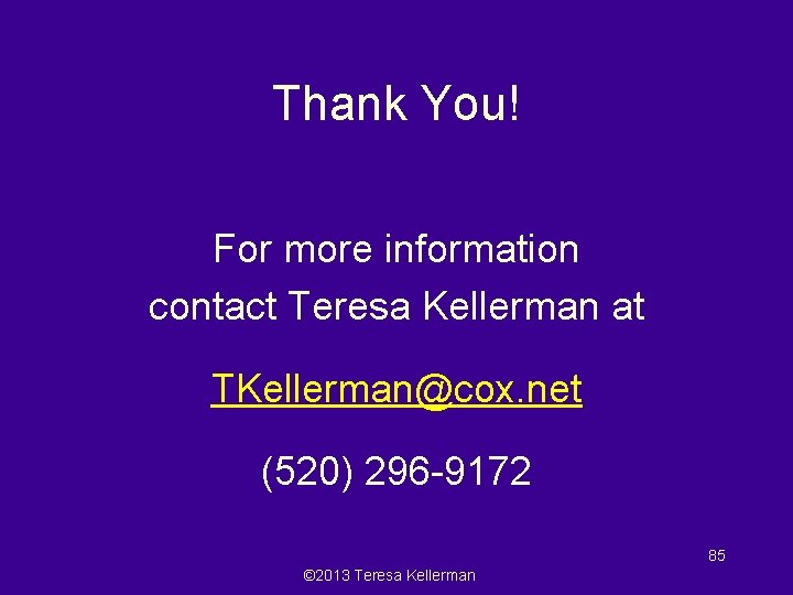Thank You! For more information contact Teresa Kellerman at TKellerman@cox. net (520) 296 -9172