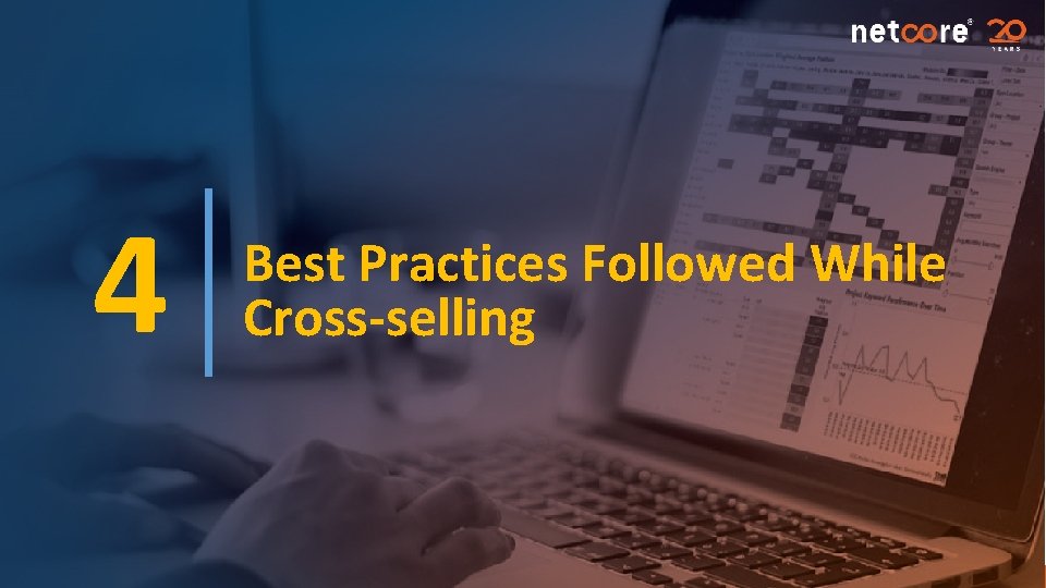 4 Best Practices Followed While Cross-selling 21 Copyright 2017. Netcore Solutions 