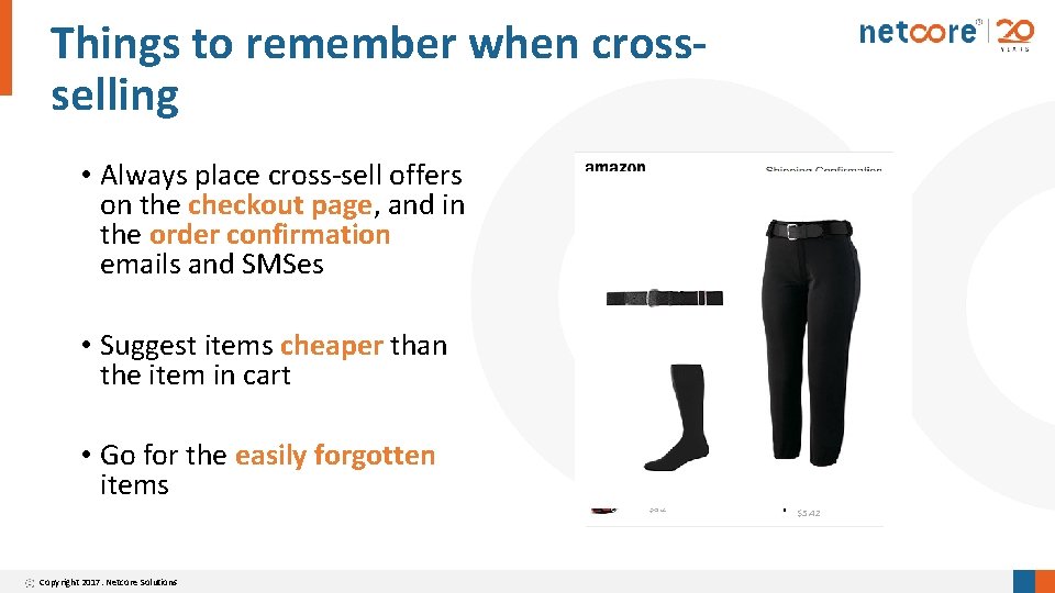 Things to remember when crossselling • Always place cross-sell offers on the checkout page,