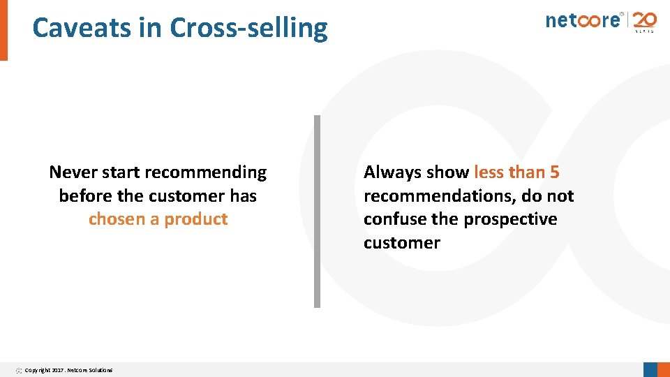 Caveats in Cross-selling Never start recommending before the customer has chosen a product Copyright