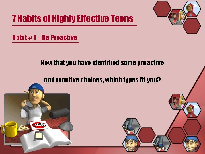 7 Habits of Highly Effective Teens Habit # 1 – Be Proactive Now that