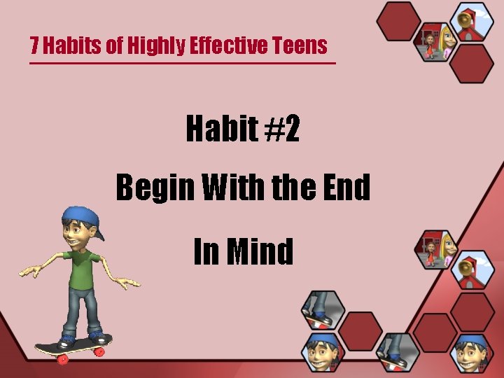 7 Habits of Highly Effective Teens Habit #2 Begin With the End In Mind