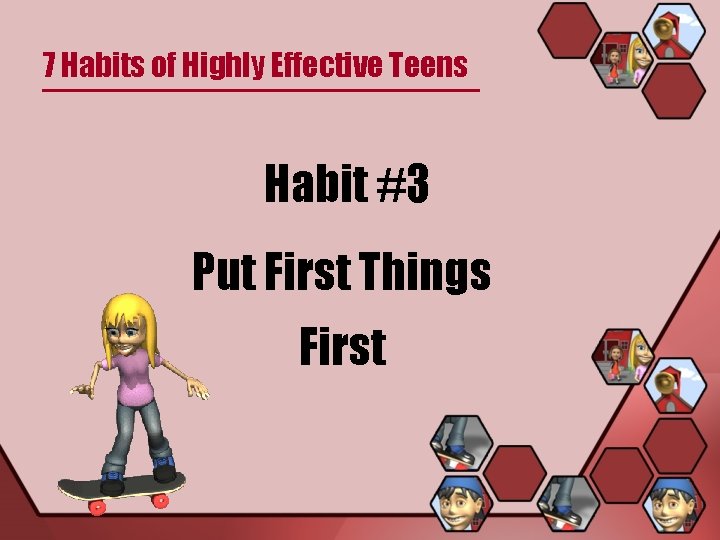 7 Habits of Highly Effective Teens Habit #3 Put First Things First 