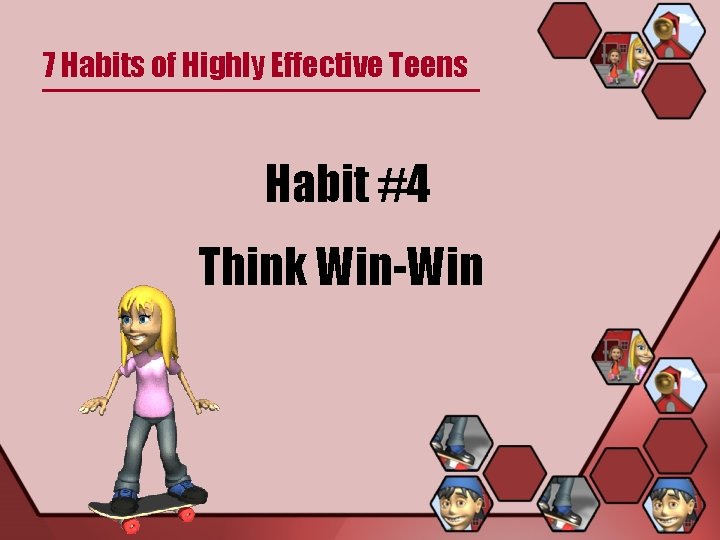 7 Habits of Highly Effective Teens Habit #4 Think Win-Win 
