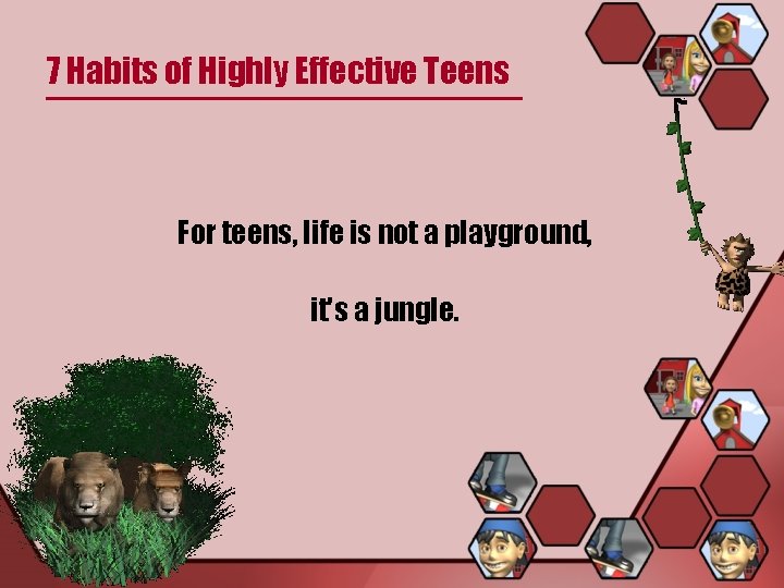7 Habits of Highly Effective Teens For teens, life is not a playground, it's