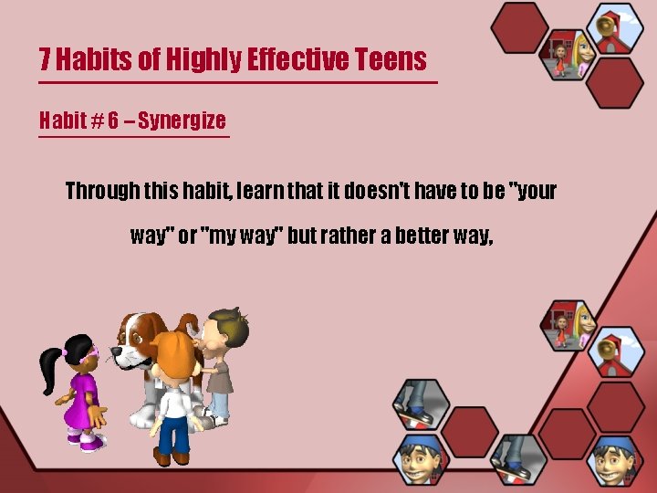 7 Habits of Highly Effective Teens Habit # 6 – Synergize Through this habit,