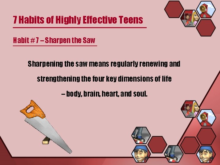 7 Habits of Highly Effective Teens Habit # 7 – Sharpen the Saw Sharpening