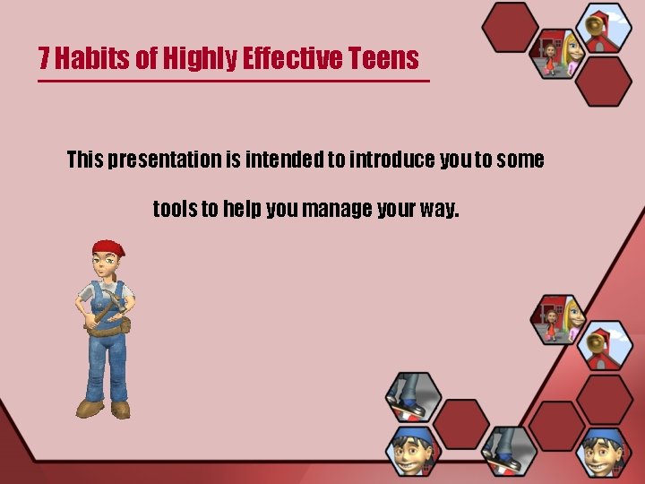 7 Habits of Highly Effective Teens This presentation is intended to introduce you to