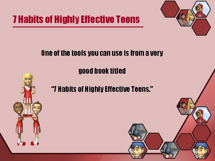 7 Habits of Highly Effective Teens One of the tools you can use is