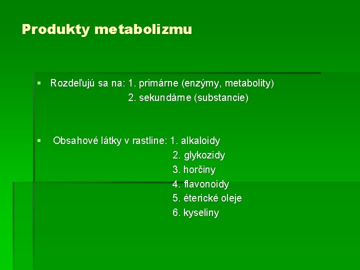 Produkty metabolizmu § Rozdeľujú sa na: 1. primárne (enzýmy, metabolity) 2. sekundárne (substancie) §