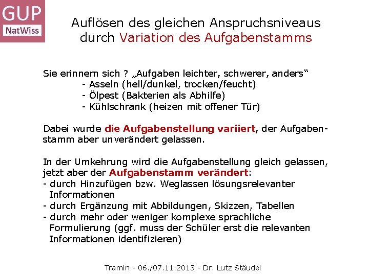 Auflösen des gleichen Anspruchsniveaus durch Variation des Aufgabenstamms Sie erinnern sich ? „Aufgaben leichter,