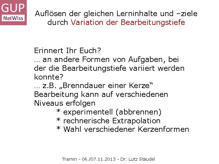 Auflösen der gleichen Lerninhalte und –ziele durch Variation der Bearbeitungstiefe Erinnert Ihr Euch? …