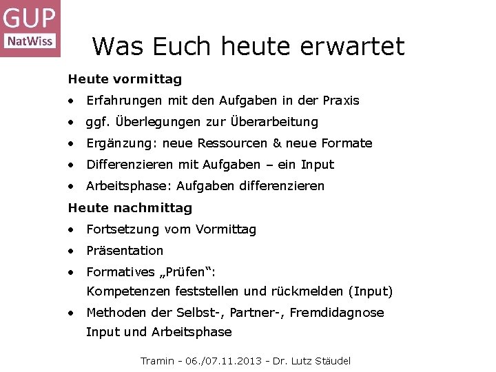 Was Euch heute erwartet Heute vormittag • Erfahrungen mit den Aufgaben in der Praxis