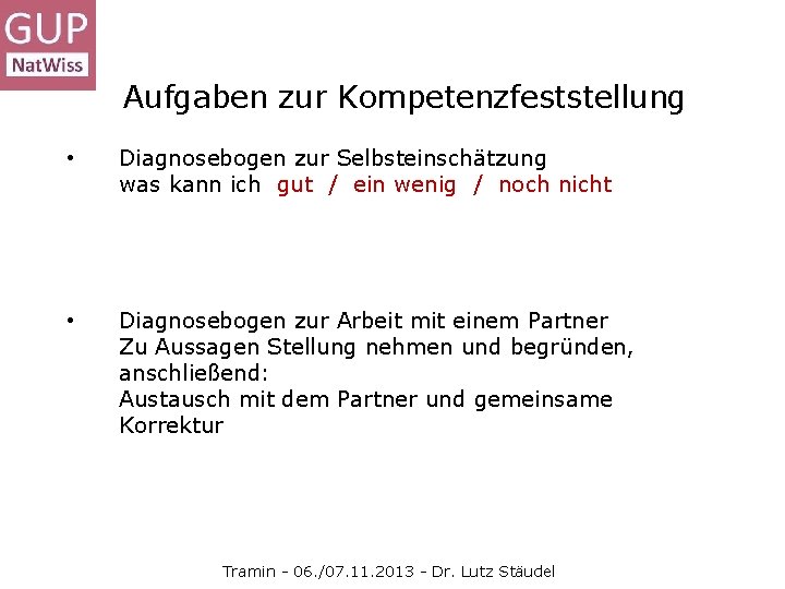 Aufgaben zur Kompetenzfeststellung • Diagnosebogen zur Selbsteinschätzung was kann ich gut / ein wenig