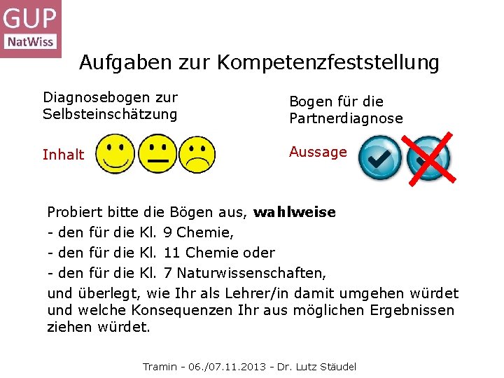 Aufgaben zur Kompetenzfeststellung Diagnosebogen zur Selbsteinschätzung Bogen für die Partnerdiagnose Inhalt Aussage Probiert bitte