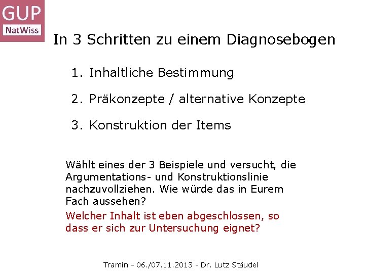 In 3 Schritten zu einem Diagnosebogen 1. Inhaltliche Bestimmung 2. Präkonzepte / alternative Konzepte