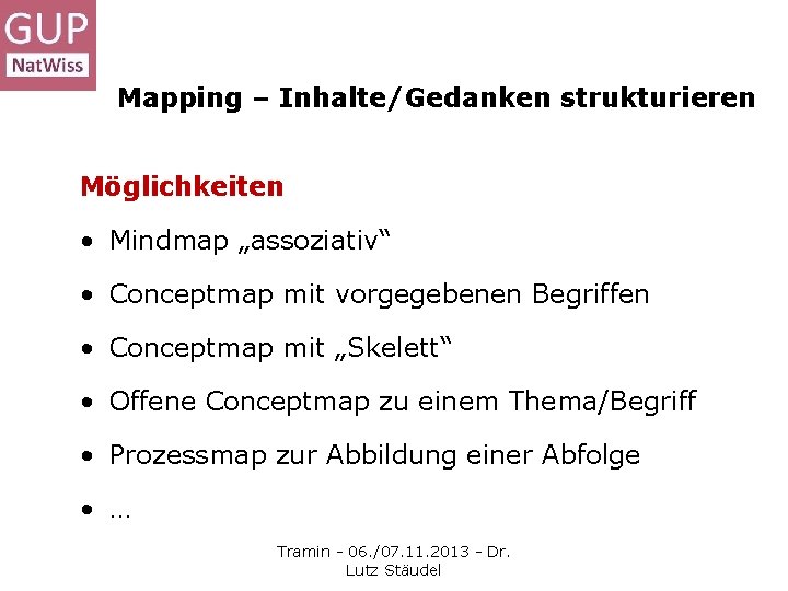 Mapping – Inhalte/Gedanken strukturieren Möglichkeiten • Mindmap „assoziativ“ • Conceptmap mit vorgegebenen Begriffen •