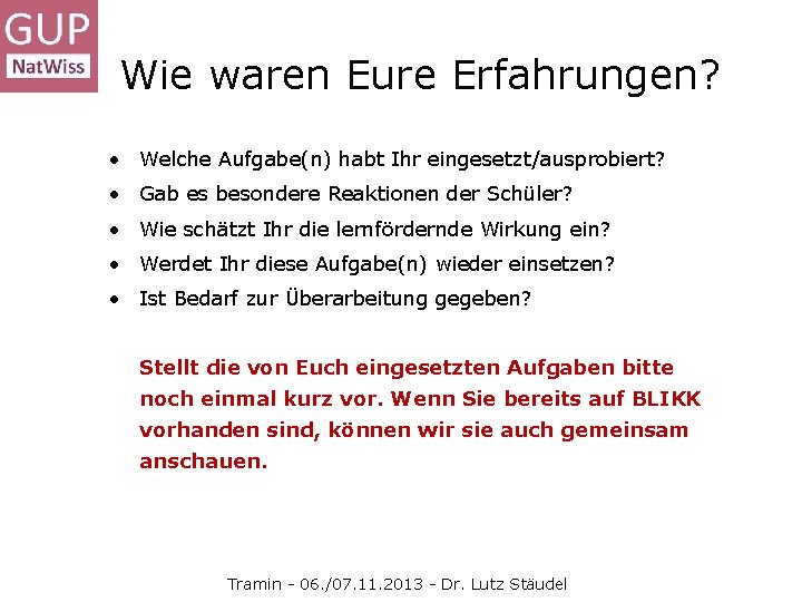 Wie waren Eure Erfahrungen? • Welche Aufgabe(n) habt Ihr eingesetzt/ausprobiert? • Gab es besondere