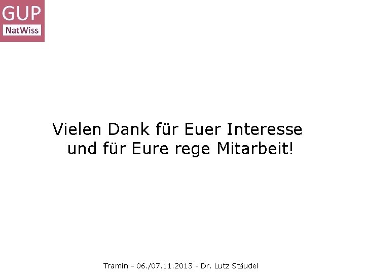 Vielen Dank für Euer Interesse und für Eure rege Mitarbeit! Tramin - 06. /07.